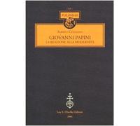 Giovanni Papini. La reazione alla modernità