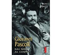GIOVANNI PASCOLI. DAL NIDO AL COSMO - NACCI BRUNO - Ares
