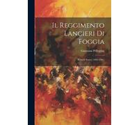 Giovanni Pellegrini Il Reggimento Lancieri Di Foggia (Tascabile)