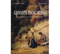 Giovanni Piancastelli artista e collezionista. 1845-1926 - [Edit Faenza]