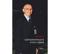Giovanni Piazza. Vita e opere. Ediz. illustrata