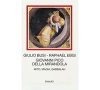 Giovanni Pico della Mirandola. Mito, magia, Qabbalah - Busi Giulio, Ebgi Raphael