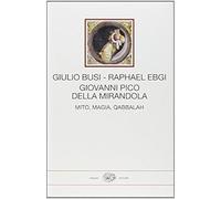 Giovanni Pico della Mirandola. Mito, magia, Qabbalah - Busi Giulio, Ebgi Raphael
