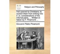 Giovanni Pietro Hell Opened to Christians; To Caution Them from Entr (Tascabile)