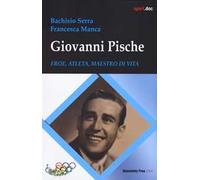 Giovanni Pische. Eroe, atleta, maestro di vita