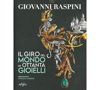 Giovanni Raspini. Il giro del mondo in ottanta gioielli. Ediz. a colori