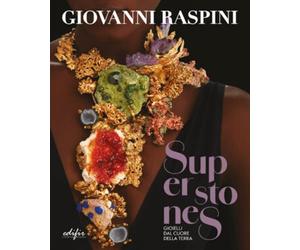 Giovanni Raspini. Superstones. Gioielli dal cuore della terra - [Edifir]