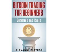 Giovanni Rigters Bitcoin Trading for Beginners, Dummies & Idiots (Tascabile)