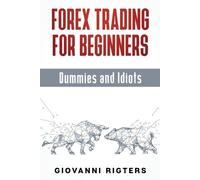 Giovanni Rigters Forex Trading for Beginners, Dummies and Idiots (Tascabile)