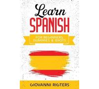 Giovanni Rigters Learn Spanish for Beginners, Dummies & Idiots (Tascabile)