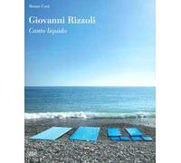 Giovanni Rizzoli. Canto liquido. Ediz. a colori