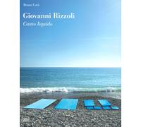 Giovanni Rizzoli. Canto liquido. Ediz. a colori