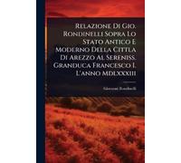 Giovanni Rondin Relazione Di Gio. Rondinelli Sopra Lo Stato Antico E (Tascabile)