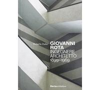 Giovanni Rota. Ingegnere e architetto 1899-1969. Ediz. illustrata