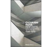 Giovanni Rota. Ingegnere e architetto 1899-1969. Ediz. illustrata