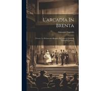 Giovanni Sagredo L'arcadia In Brenta (Copertina rigida)
