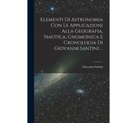 Giovanni Santin Elementi Di Astronomia Con Le Applicazioni Alla Geog (Tascabile)