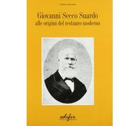 Giovanni Secco Suardo. Alle origini del restauro moderno