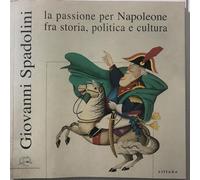 Giovanni Spadolini. La passione per Napoleone fra storia, politica e cultu...
