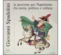 Giovanni Spadolini. La passione per Napoleone fra storia, politica e cultu...