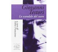 Giovanni Testori. Lo scandalo del cuore