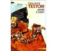 Giovanni Testori. Parole e colori. Ediz. illustrata