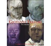 Giovanni Testori. Un ritratto. L'omaggio di 40 artisti contemporanei. Catalogo della mostra (Perego di Legnano, 10 maggio-29 giugno 2003). Ediz. illustrata