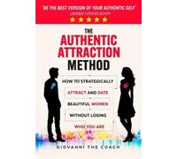 Giovanni The Coach The Authentic Attraction Method (Tascabile)