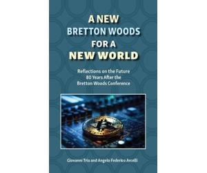 Giovanni Tria Federico Arcelli A New Bretton Woods for a New World (Tascabile)