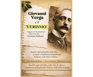 Giovanni Verga e il Verismo. Guida definitiva con Meppe Mentali e Schemi: Dispensa chiara e approfondita che guida il lettore nel cuore della rivoluzione letteraria del Verismo di Verga
