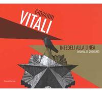 Giovanni Vitali. Infedeli alla linea-Disloyal to guidelines. Ediz. a colori