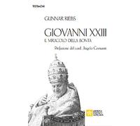 Giovanni XXIII. Il miracolo della bontà