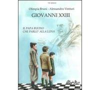 Giovanni XXIII. Il papa buono che parlò alla luna
