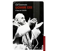 Giovanni XXIII. Il papa del Concilio - [Castelvecchi]