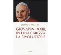 Giovanni XXIII, in una carezza la rivoluzione
