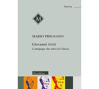 Giovanni XXIII. L'antipapa che salvò la chiesa