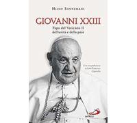 Giovanni XXIII. Papa del Vaticano II, dell'unità e della pace