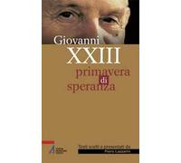 Giovanni XXIII. Primavera di speranza