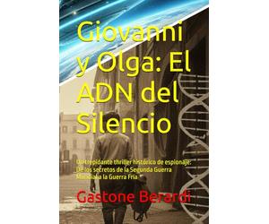 Giovanni y Olga: El ADN del Silencio: Un trepidante thriller histórico de espionaje: De los secretos de la Segunda Guerra Mundial a la Guerra Fría