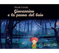 Giovannino e la paura del buio. Ediz. illustrata