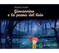 Giovannino e la paura del buio. Ediz. illustrata