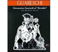 Giovannino Guareschi al "Bertoldo". Ridere delle dittature. (1936-1943). Ediz. illustrata
