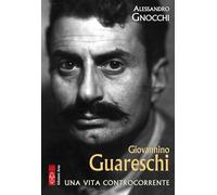 Giovannino Guareschi. Una vita controcorrente