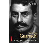 Giovannino Guareschi. Una vita controcorrente [Paperback] Gnocchi, Alessandro