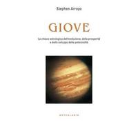 Giove. La chiave astrologica dell'evoluzione, della prosperità e delle potenzialità