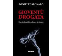 Gioventù drogata. Il pericolo di liberalizzare le droghe
