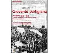 Gioventù partigiana. Memorie 1943-1945. Canavese, San Mauro, Langhe, battaglia di Alba, liberazione di Torino