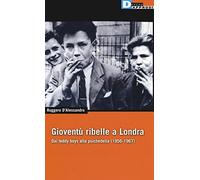 Gioventù ribelle a Londra. Dai teddy boys alla psichedelia (1956-1967)