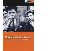 Gioventù ribelle a Londra - Ruggero D'Alessandro - DeriveApprodi editore, 2016