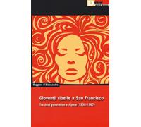 Gioventu ribelle a San Francisco. Tra «beat generation» e «hippie